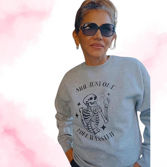 "Shhhh...JUST ONE MORE WAX" Crewneck Sweatshirt Grey
